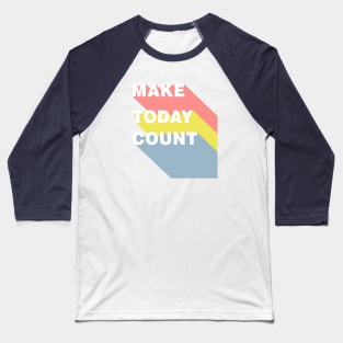 Make Today Count Baseball T-Shirt